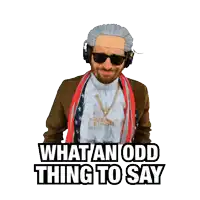 a man wearing headphones and a scarf has the words what an odd thing to say below him