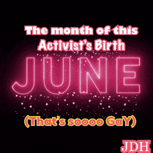 a neon sign that says the month of this activist 's birth june that 's soooo gay
