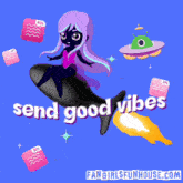 a poster that says " send good vibes " with a girl on a rocket