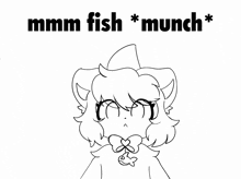a black and white drawing of a cat holding a fish with the words " mmmm fish * munch * " written above it