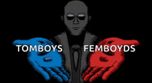 a man holding a blue pill and a red pill with the words tomboys and femboyds