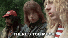 three men are standing next to each other with the words " there 's too much " on the bottom