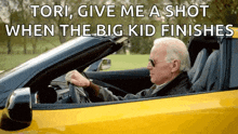 a man is driving a yellow sports car with a caption that says tori give me a shot when the big kid finishes