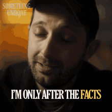 Im Only After The Facts Farid GIF - Im Only After The Facts Farid Something Undone GIFs