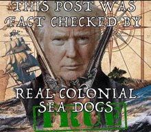 a poster that says this post was fact checked by real colonial sea dogs on it