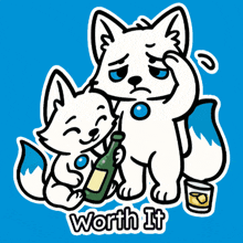 a cartoon of two foxes holding a bottle and a glass of whiskey with the words worth it below them