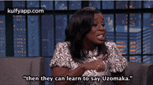 a woman says " then they can learn to say uzomaka "