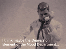 a man talking on a phone with the words i think maybe the depression element of the mood department below him