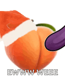 a peach wearing a santa hat and a purple eggplant with the words ewww weee below it