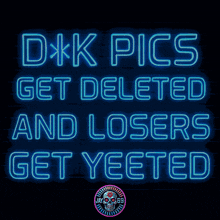 a neon sign that says " d * k pics get deleted and losers get yeeted "