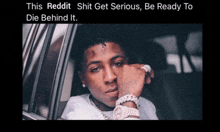 a picture of a young man in a car with a caption that says this reddit shit get serious be ready to die behind it
