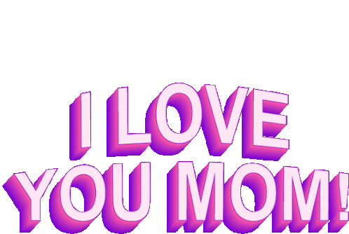 https://media.tenor.com/1_YyopC_dN8AAAAi/i-love-you-mom-love-you.gif