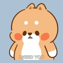 a cartoon dog says " i need you " while looking at the camera .