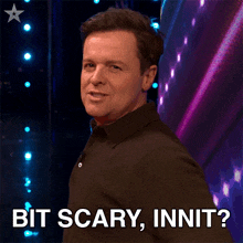 Bit Scary Innit Declan Donnelly GIF - Bit Scary Innit Declan Donnelly Britain’s Got Talent GIFs