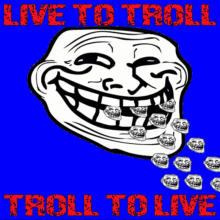 Troll Live To Troll GIF - Troll Live To Troll Troll To Live GIFs