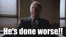 a man in a suit and tie says he 's done worse !