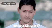 Big Boss Chusava.Gif GIF - Big Boss Chusava Big Boss Mahesh Babu GIFs