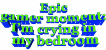 epic gamer moment gamer moment im crying in my bedroom crying