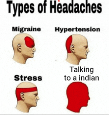 types of headaches include migraine , hypertension , stress , and talking to an indian .