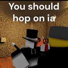 a picture of a man in a top hat with the words " you should hop on ia "