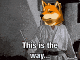 a picture of a dog that says this is the way on it