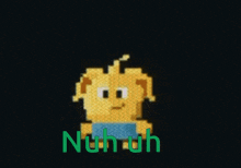 a pixel art character with the words " nuh-uh " on the bottom
