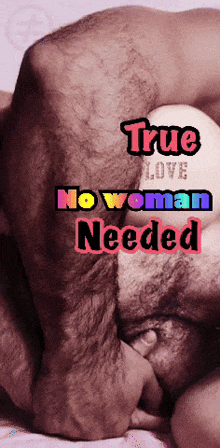 a picture of a man and a woman with the words true love no woman needed on it