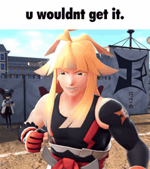 a video game character with the words u wouldnt get it on the bottom