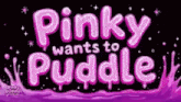 a pinky wants to puddle logo with purple liquid