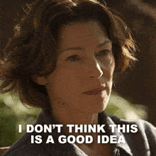 a woman says " i don 't think this is a good idea "