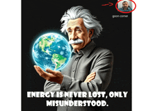 a poster of albert einstein holding a glowing globe with the words energy is never lost only misunderstood