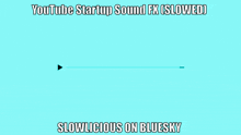 a blue background with a youtube logo and the words youtube startup sound fx slowed slowlicious on bluesky