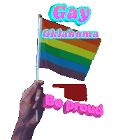 a person holding a rainbow flag with the words gay oklahoma be proud above it
