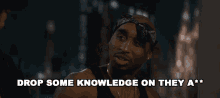 Drop Some Knowledge On Them Tupac GIF