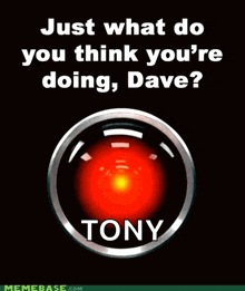 just what do you think you 're doing dave tony meme