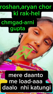 a girl with a green arrow pointing to her mouth and the words " mere daanto me load-aaa daalo nhi kafungi "
