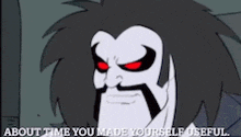 a cartoon of a man with red eyes and the words about time you made yourself useful