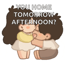a cartoon of a man and woman hugging with the words " you home tomorrow afternoon "