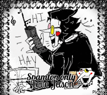 a black and white drawing of a cartoon character holding a cell phone and saying `` spamton only love jason '' .