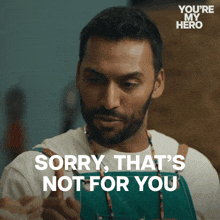 a man says " sorry that 's not for you " in a you 're my hero ad