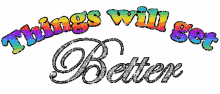 things will get beter glitters animated text text everything will be better