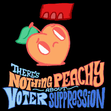 Theres Nothing Peachy About Voter Suppression Suppression GIF - Theres Nothing Peachy About Voter Suppression Voter Suppression Suppression GIFs