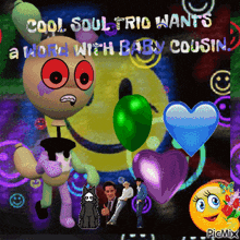 a poster that says cool soul trio wants a world with baby cousin on it