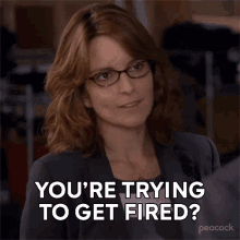 Youre Trying To Get Fired Liz Lemon GIF - Youre Trying To Get Fired Liz Lemon 30rock GIFs