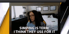 Simping Is The Term I Think They Use For It Simping GIF