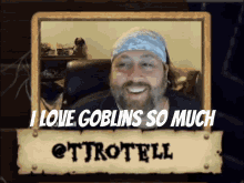 Tj Rotell I Love Goblins So Much GIF - Tj Rotell I Love Goblins So Much Channel29 GIFs