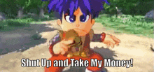 a cartoon character with blue hair is holding a coin and says shut up and take my money .