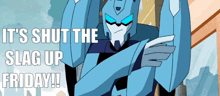 a cartoon of a robot with the words it 's shut the slag up friday