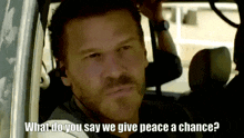 What Do You Say We Give Peace A Chance Seal Team GIF - What Do You Say We Give Peace A Chance Seal Team Jason Hayes GIFs
