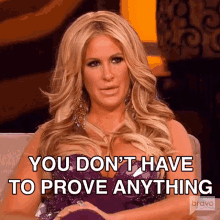 You Dont Have To Prove Anything Real Housewives Of Atlanta GIF - You Dont Have To Prove Anything Real Housewives Of Atlanta Rhoa GIFs